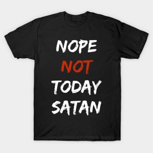 Nope, Not Today Satan T-Shirt